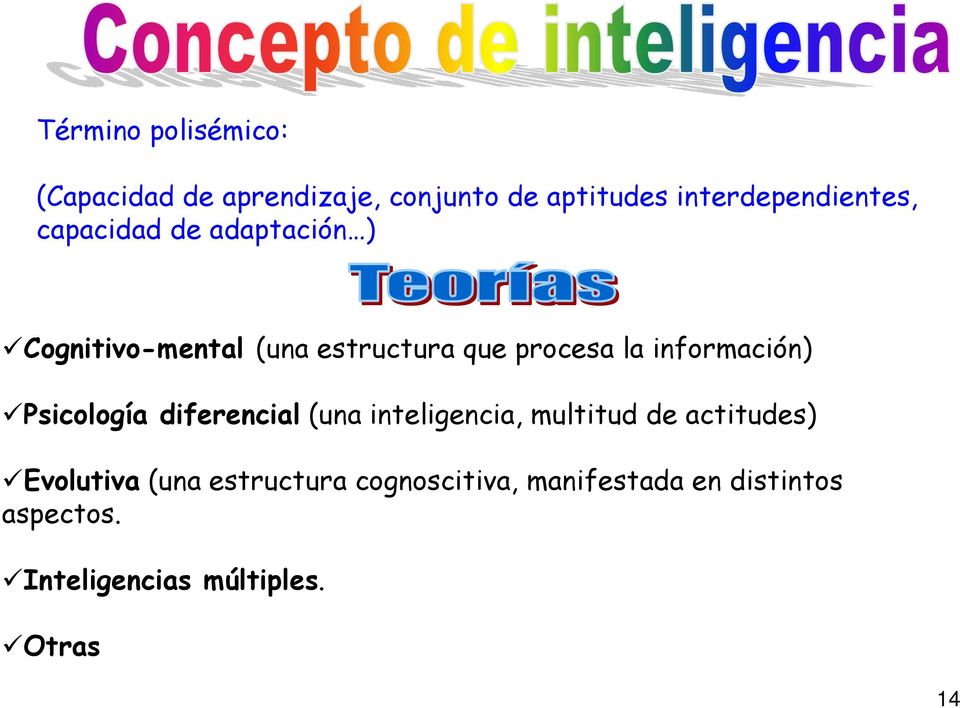 procesa la información) Psicología diferencial (una inteligencia, multitud de