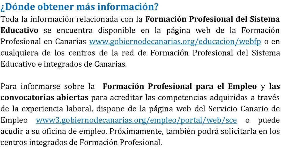 org/educacion/webfp o en cualquiera de los centros de la red de Formación Profesional del Sistema Educativo e integrados de Canarias.