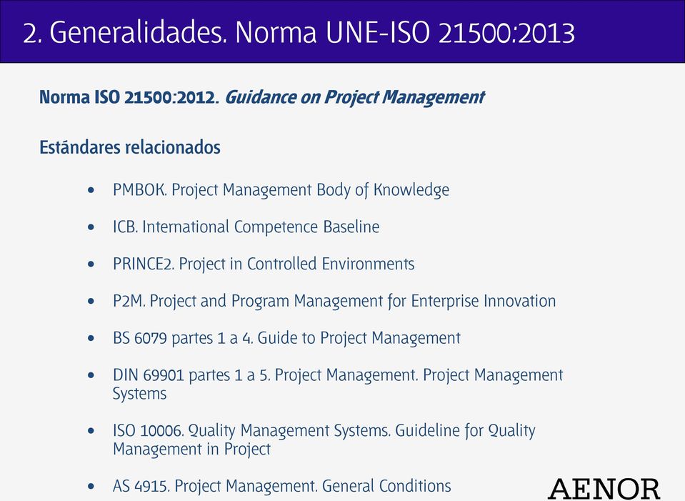 Project and Program Management for Enterprise Innovation BS 6079 partes 1 a 4. Guide to Project Management DIN 69901 partes 1 a 5.