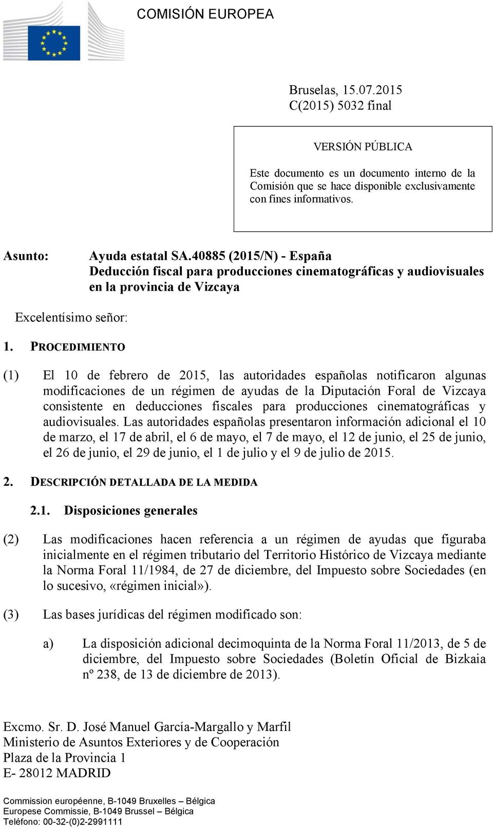 PROCEDIMIENTO (1) El 10 de febrero de 2015, las autoridades españolas notificaron algunas modificaciones de un régimen de ayudas de la Diputación Foral de Vizcaya consistente en deducciones fiscales