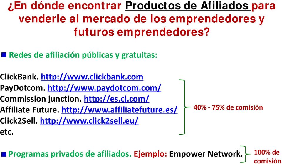 com/ Commission junction. http://es.cj.com/ Affiliate Future. http://www.affiliatefuture.es/ Click2Sell.