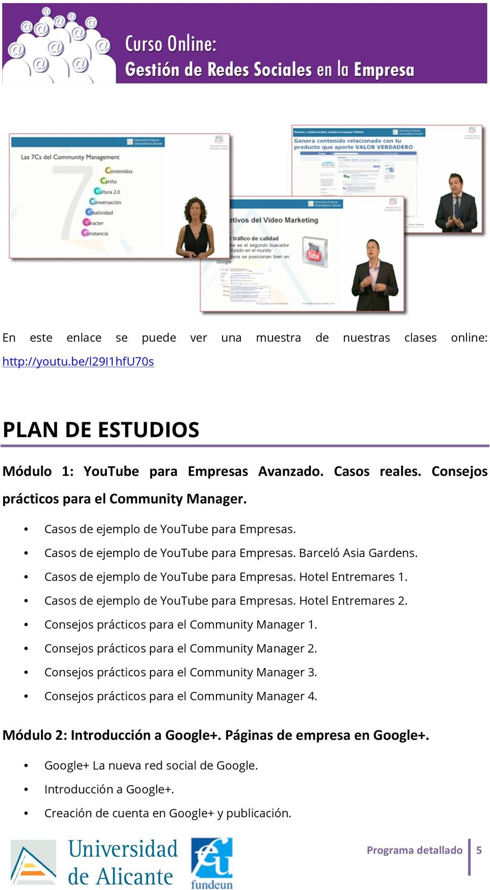 Casos de ejemplo de YouTube para Empresas. Hotel Entremares 2. Consejos prácticos para el Community Manager 1. Consejos prácticos para el Community Manager 2.