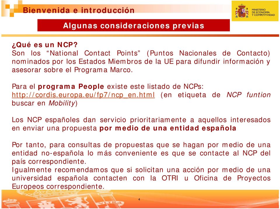 Para el programa People existe este listado de NCPs: http://cordis.europa.eu/fp7/ncp_en.