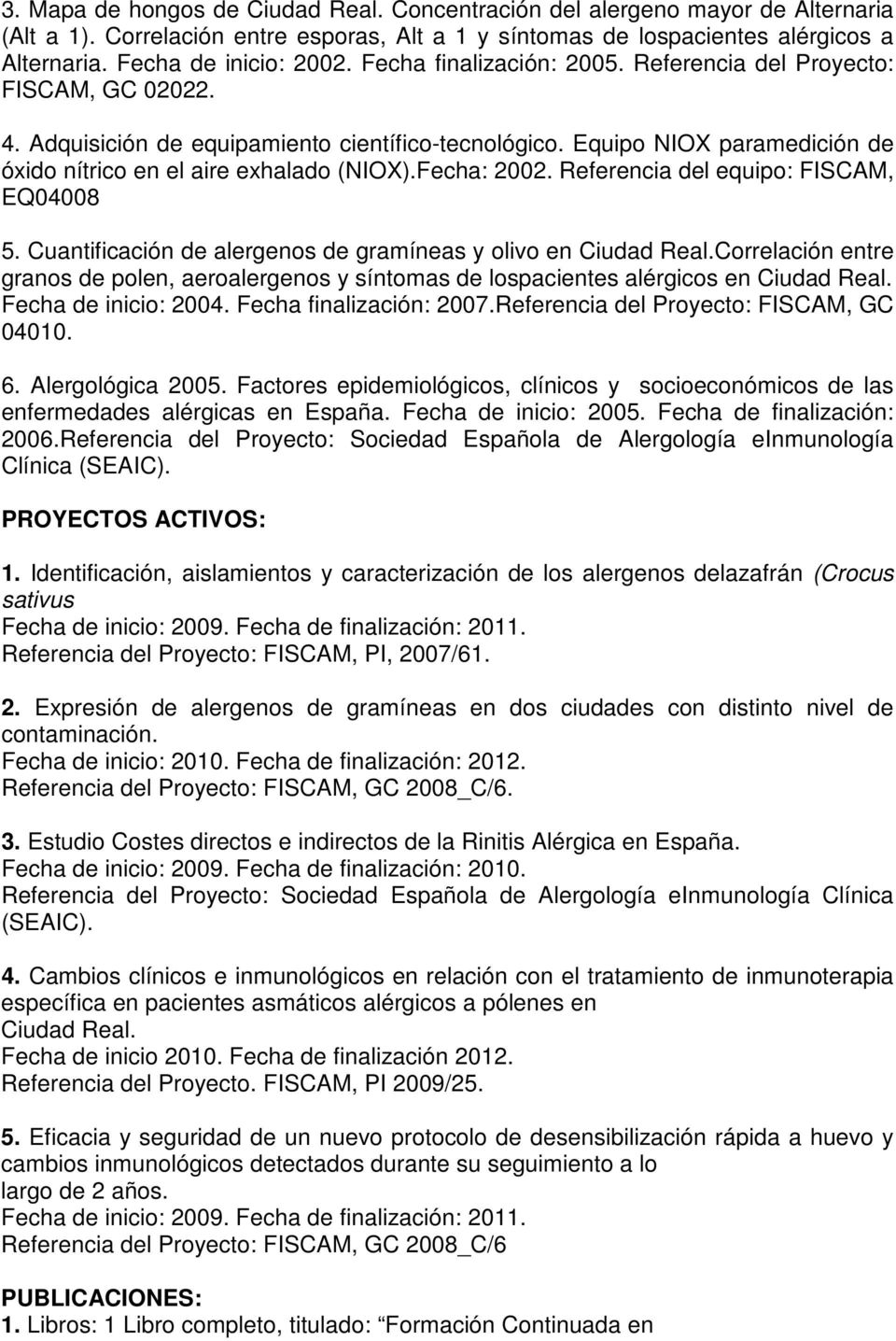Fecha: 2002. Referencia del equipo: FISCAM, EQ04008 5. Cuantificación de alergenos de gramíneas y olivo en Ciudad Real.