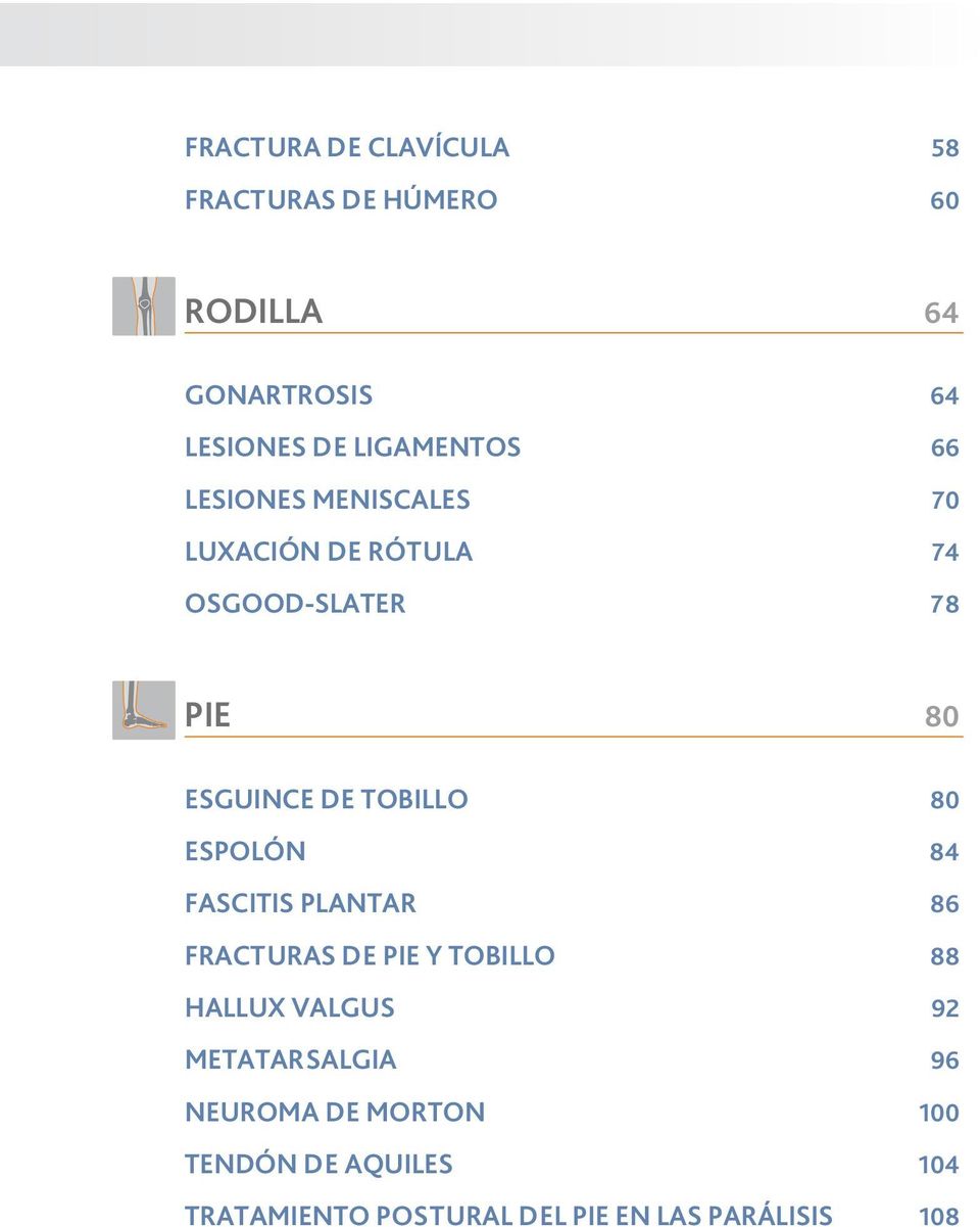 TOBILLO 80 ESPOLÓN 84 FASCITIS PLANTAR 86 FRACTURAS DE PIE Y TOBILLO 88 HALLUX VALGUS 92