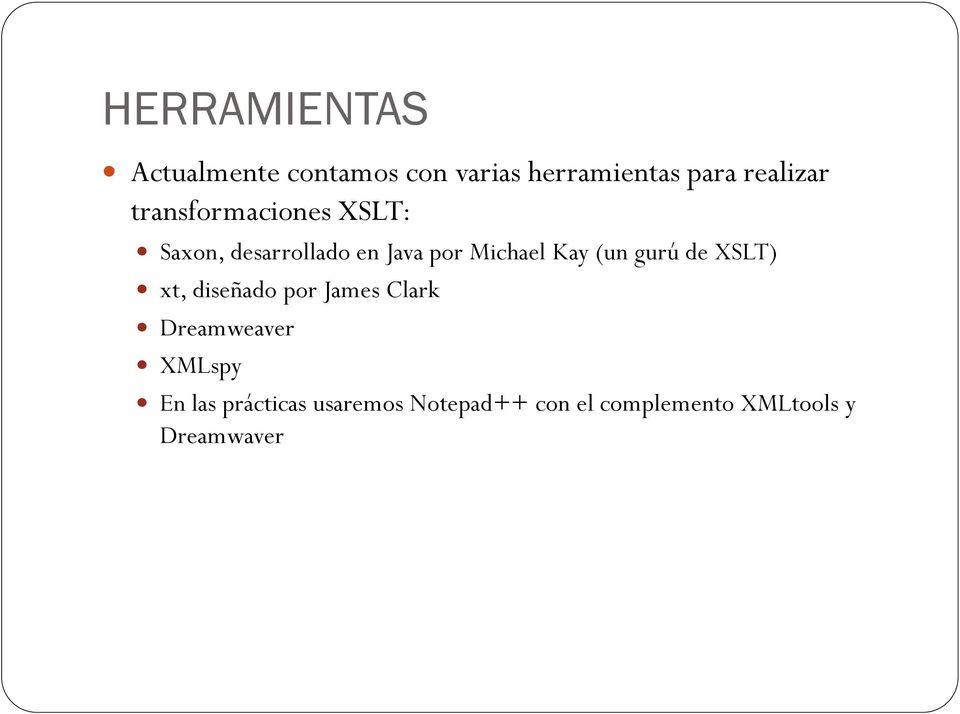 Michael Kay (un gurú de XSLT) xt, diseñado por James Clark Dreamweaver