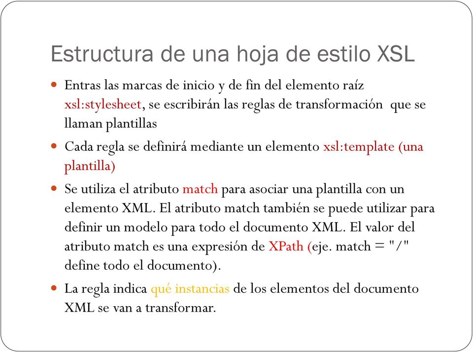 plantilla con un elemento XML. El atributo match también se puede utilizar para definir un modelo para todo el documento XML.