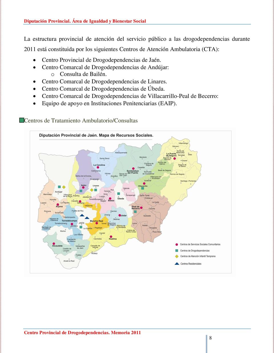 Centro Comarcal de Drogodependencias de Andújar: o Consulta de Bailén. Centro Comarcal de Drogodependencias de Linares.