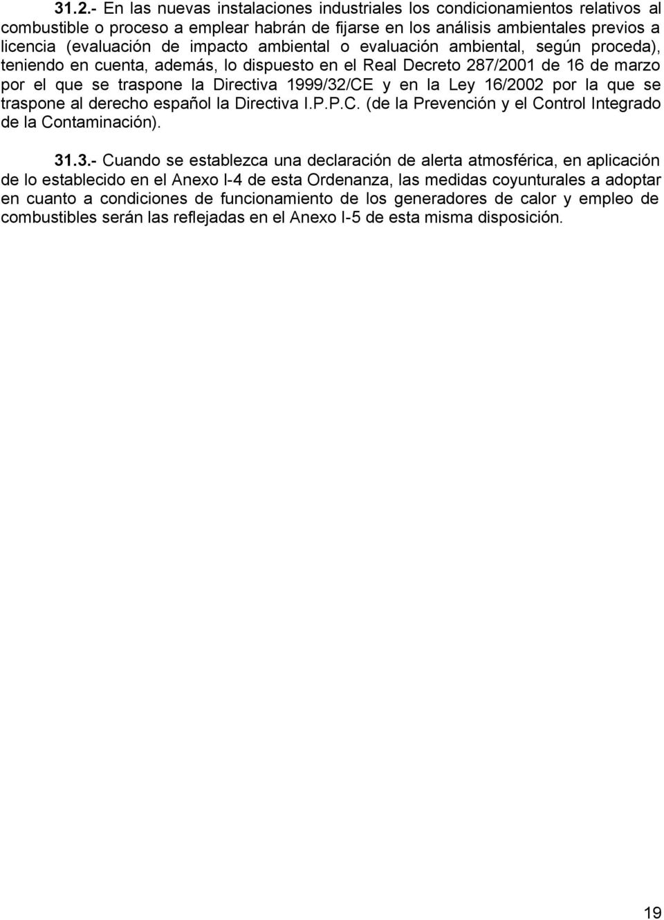 Ley 16/2002 por la que se traspone al derecho español la Directiva I.P.P.C. (de la Prevención y el Control Integrado de la Contaminación). 31