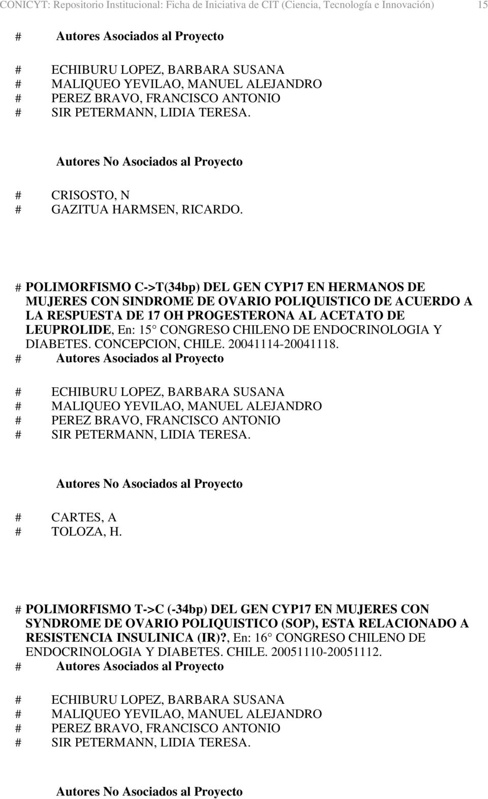 LEUPROLIDE, En: 15 CONGRESO CHILENO DE ENDOCRINOLOGIA Y DIABETES. CONCEPCION, CHILE. 20041114-20041118. # CARTES, A # TOLOZA, H.