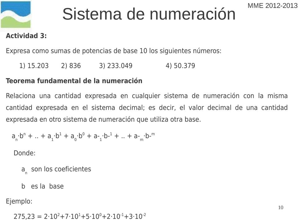 expresada en el sistema decimal; es decir, el valor decimal de una cantidad expresada en otro sistema de numeración que utiliza otra