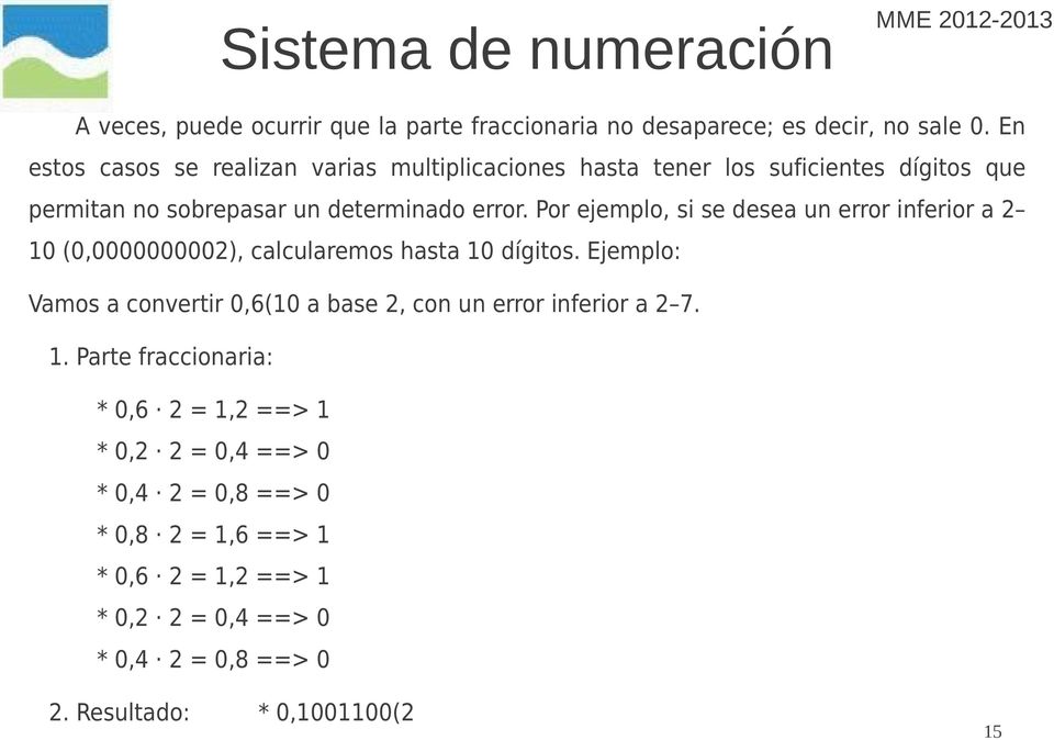 Por ejemplo, si se desea un error inferior a 2 10 (0,0000000002), calcularemos hasta 10 dígitos.