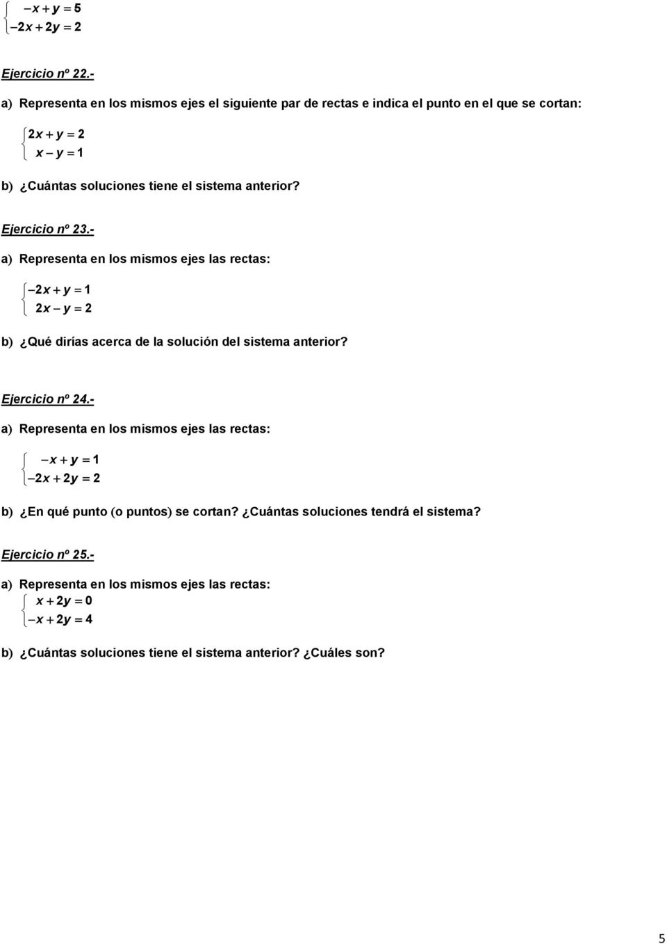 sistema anterior? Ejercicio nº 3.- a Representa en los mismos ejes las rectas: x y 1 x y b Qué dirías acerca de la solución del sistema anterior?