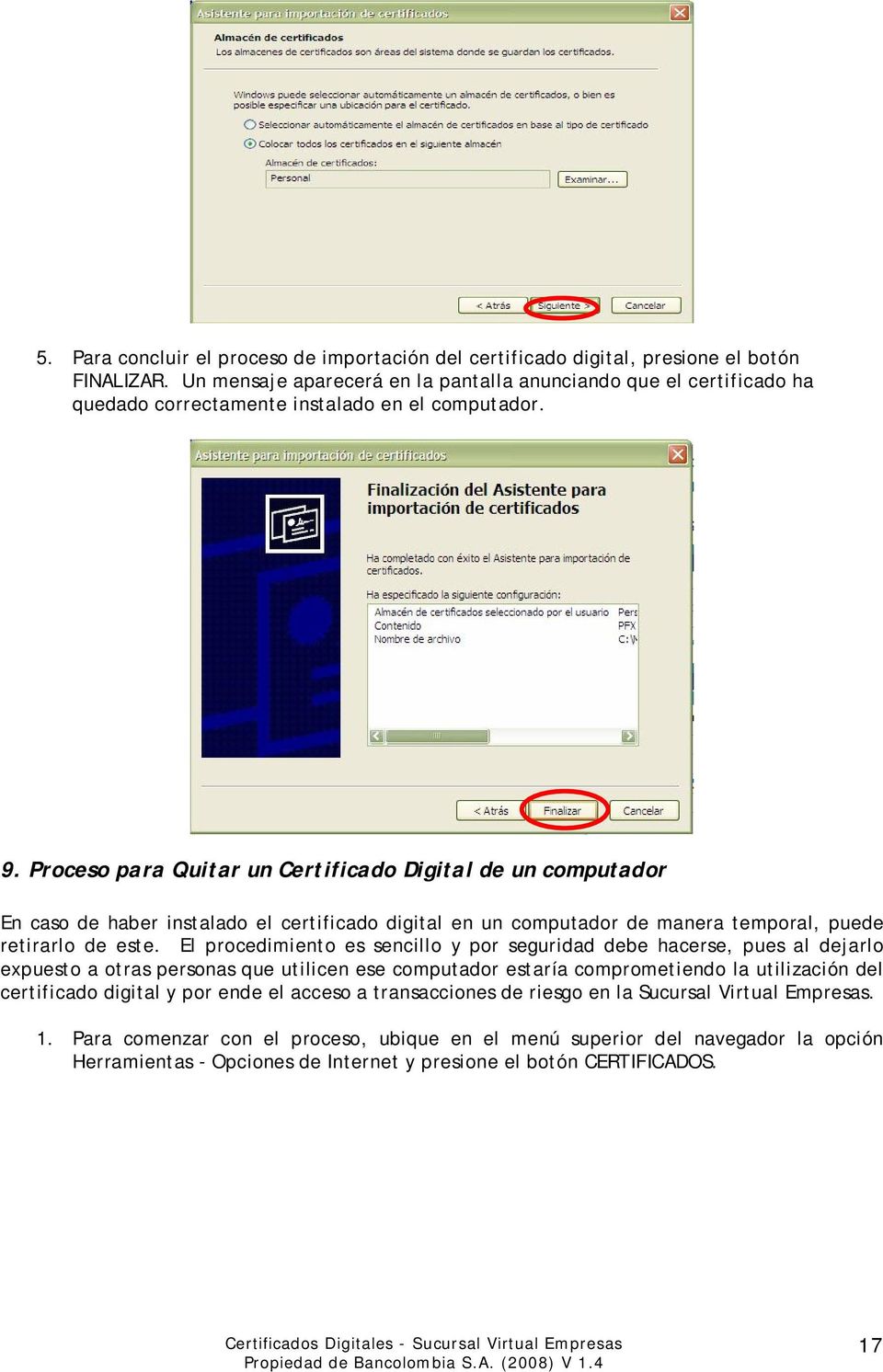 Proceso para Quitar un Certificado Digital de un computador En caso de haber instalado el certificado digital en un computador de manera temporal, puede retirarlo de este.