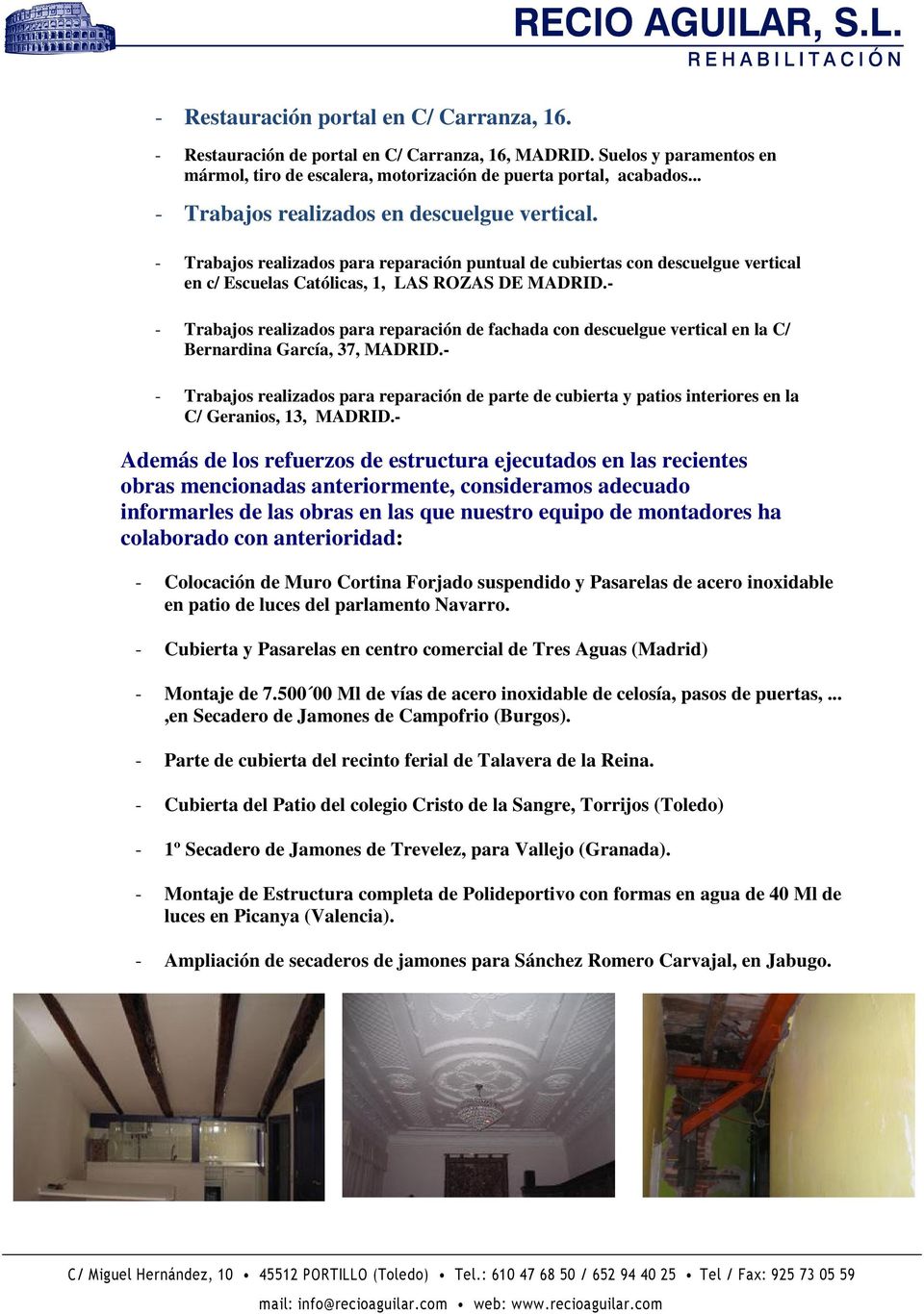- - Trabajos realizados para reparación de fachada con descuelgue vertical en la C/ Bernardina García, 37, MADRID.