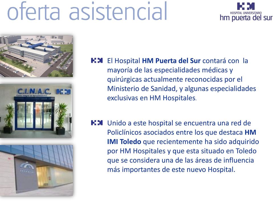 Unido a este hospital se encuentra una red de Policlínicos asociados entre los que destaca HM IMI Toledo que