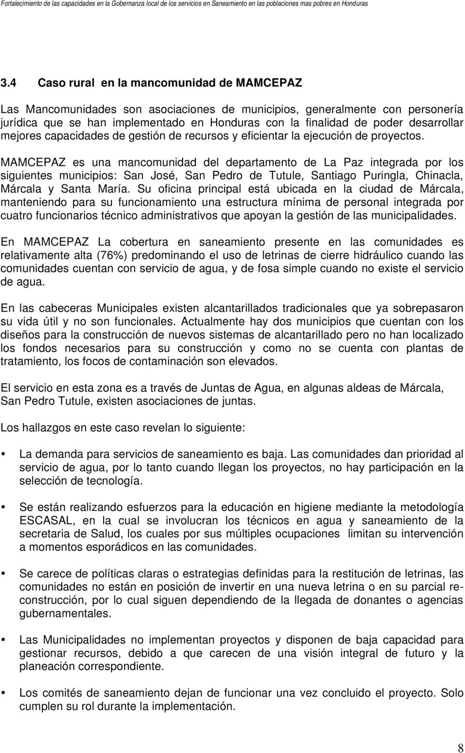 MAMCEPAZ es una mancomunidad del departamento de La Paz integrada por los siguientes municipios: San José, San Pedro de Tutule, Santiago Puringla, Chinacla, Márcala y Santa María.