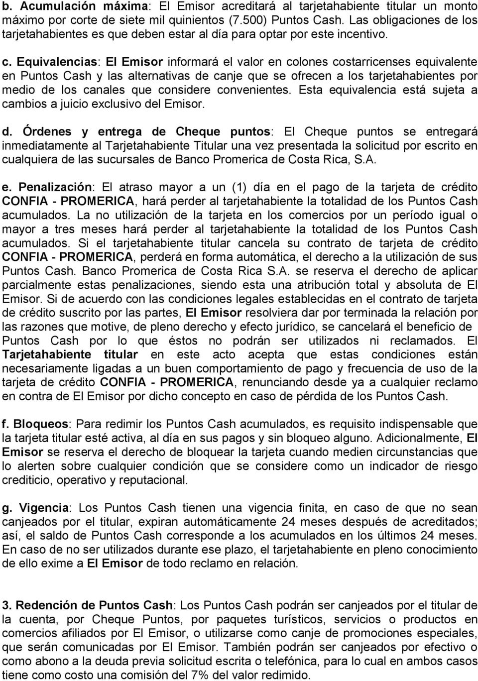 Equivalencias: El Emisor informará el valor en colones costarricenses equivalente en Puntos Cash y las alternativas de canje que se ofrecen a los tarjetahabientes por medio de los canales que