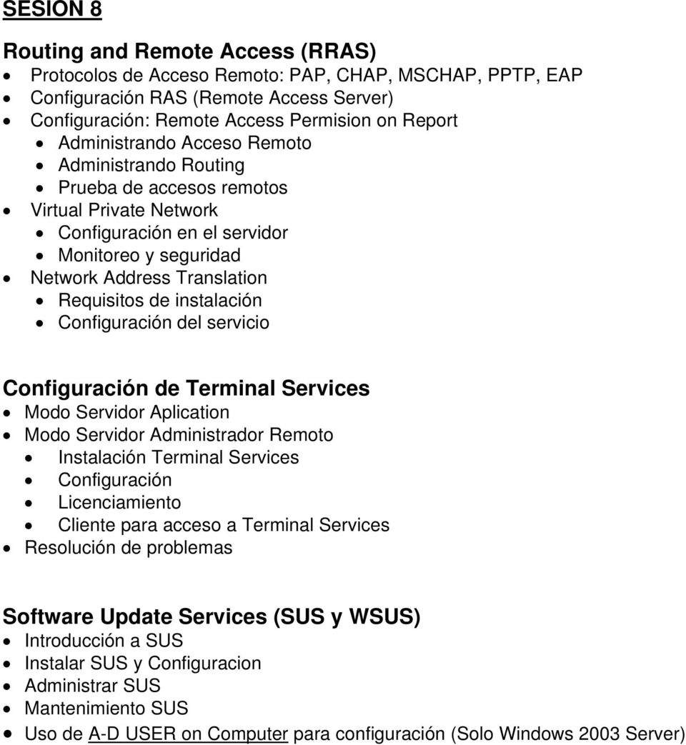 instalación Configuración del servicio Configuración de Terminal Services Modo Servidor Aplication Modo Servidor Administrador Remoto Instalación Terminal Services Configuración Licenciamiento