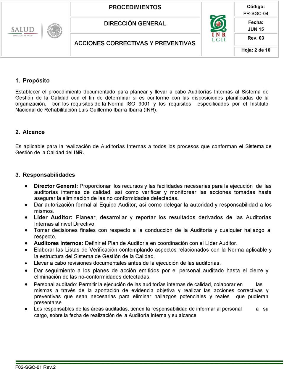 planificadas de la organización, con los requisitos de la Norma ISO 9001 y los requisitos especificados por el Instituto Nacional de Rehabilitación Luis Guillermo Ibarra Ibarra (INR). 2.