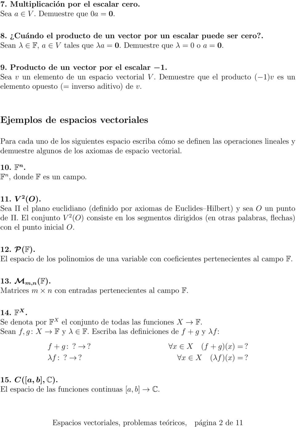 (= inverso aditivo) de v Ejemplos de espacios vectoriales Para cada uno de los siguientes espacio escriba cómo se definen las operaciones lineales y demuestre algunos de los axiomas de espacio