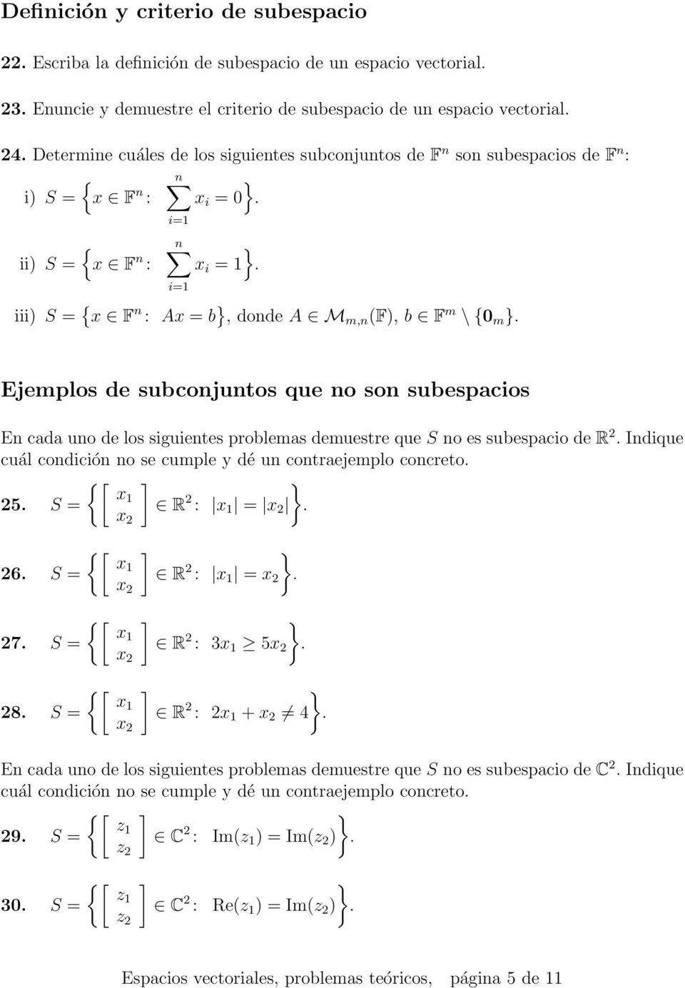 subconjuntos que no son subespacios En cada uno de los siguientes problemas demuestre que S no es subespacio de R 2 Indique cuál condición no se cumple y dé un contraejemplo concreto {[ ] x1 25 S = R