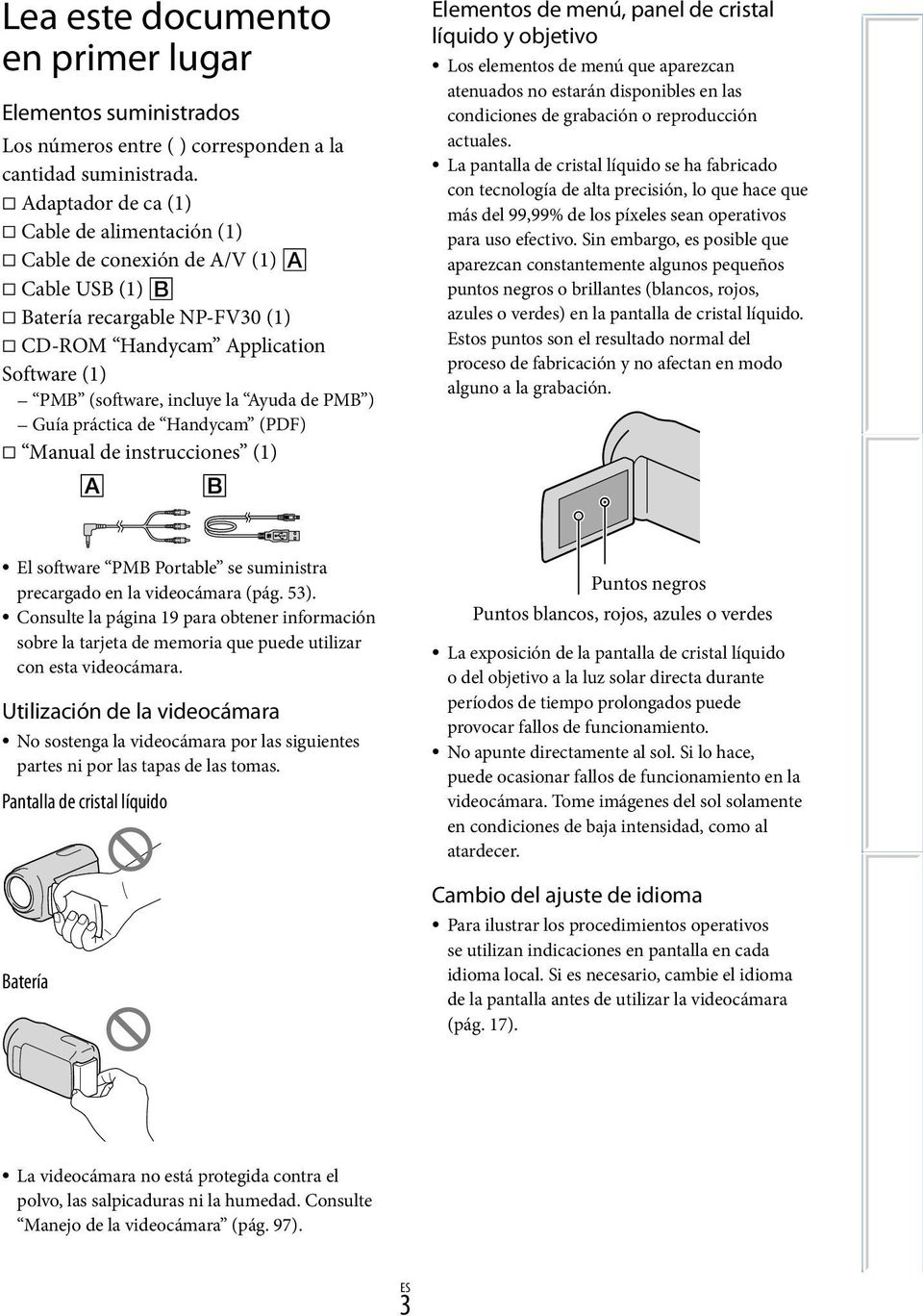 ) Guía práctica de Handycam (PDF) Manual de instrucciones (1) El software PMB Portable se suministra precargado en la videocámara (pág. 53).