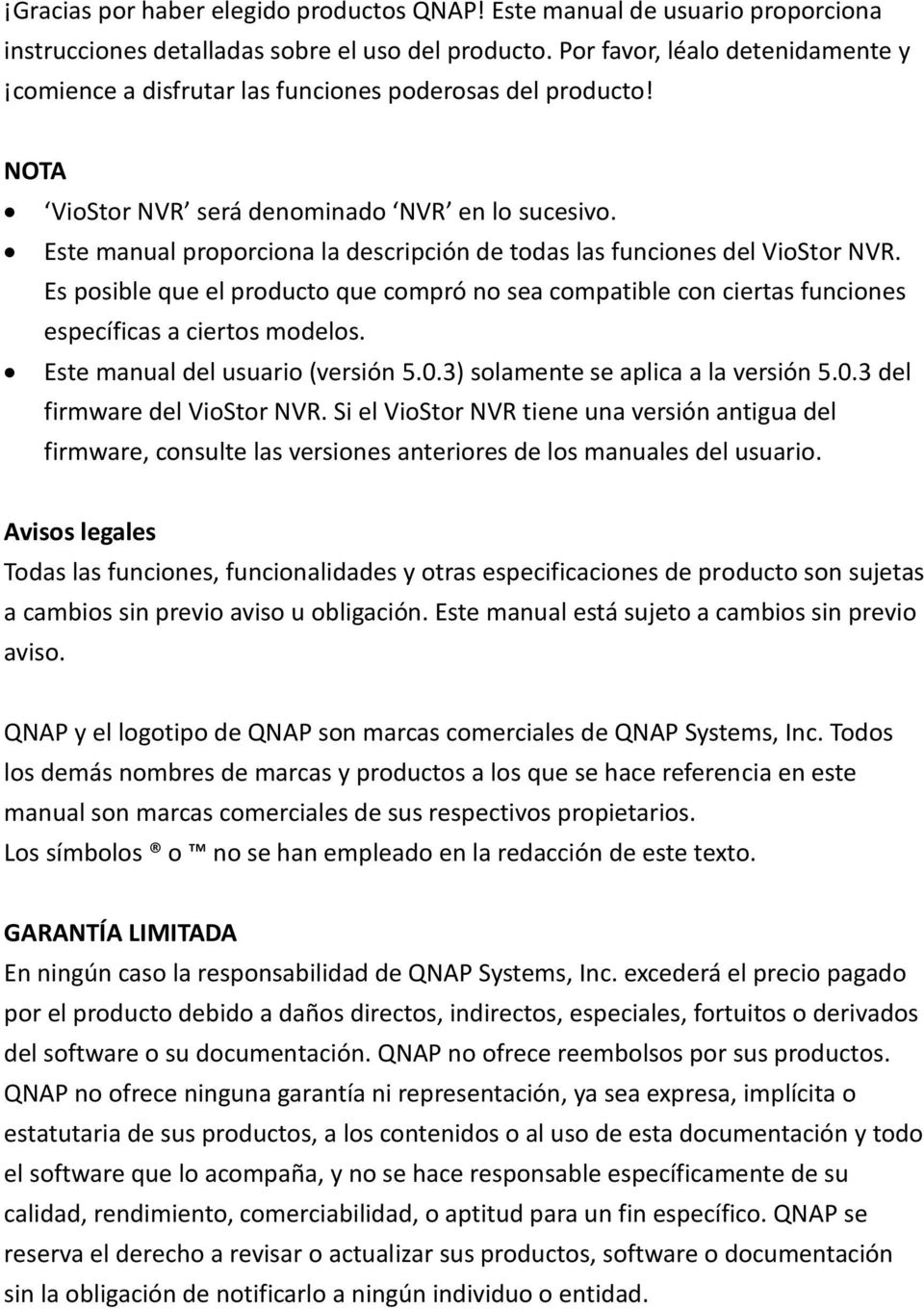 Este manual proporciona la descripción de todas las funciones del VioStor NVR. Es posible que el producto que compró no sea compatible con ciertas funciones específicas a ciertos modelos.