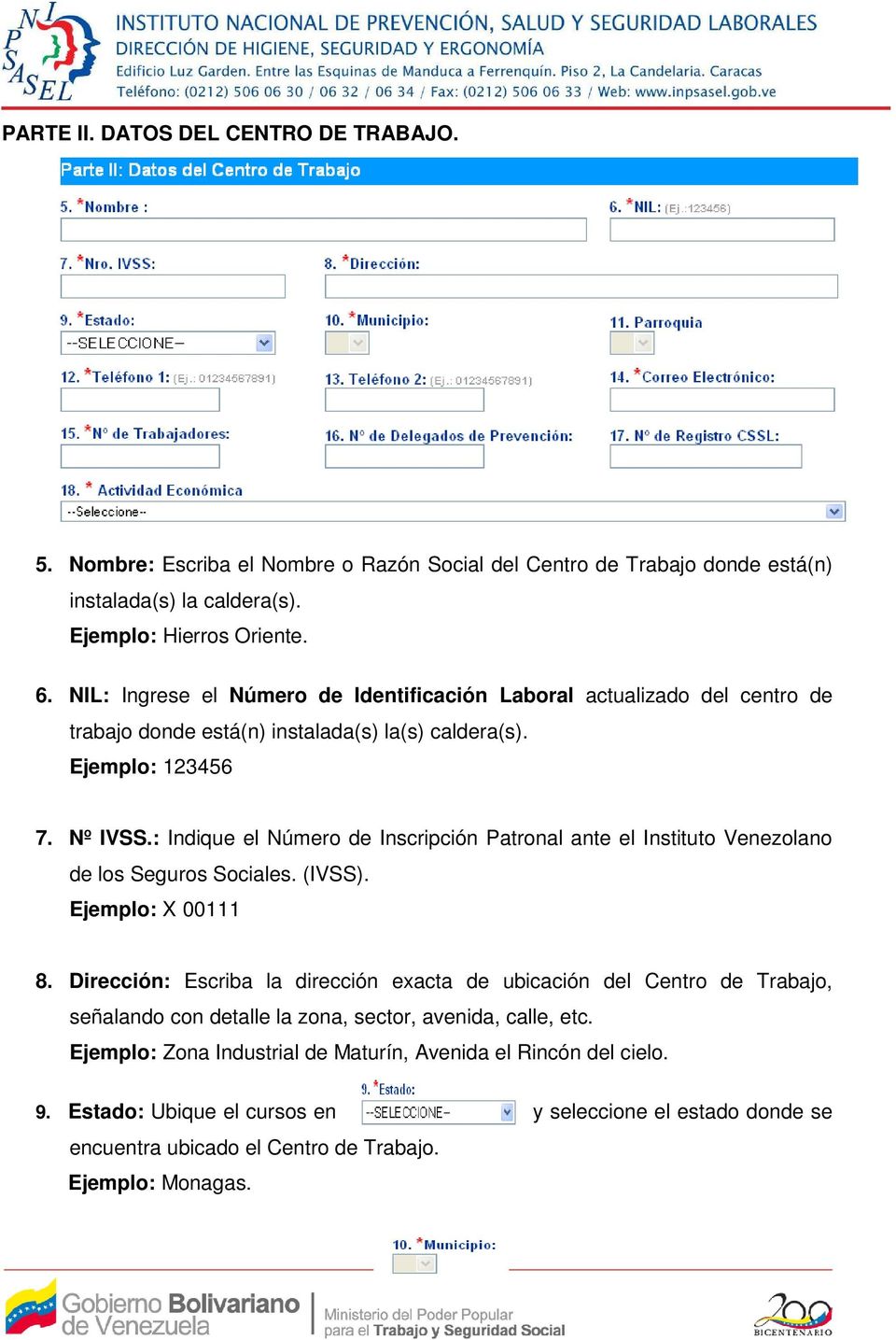 : Indique el Número de Inscripción Patronal ante el Instituto Venezolano de los Seguros Sociales. (IVSS). Ejemplo: X 00111 8.