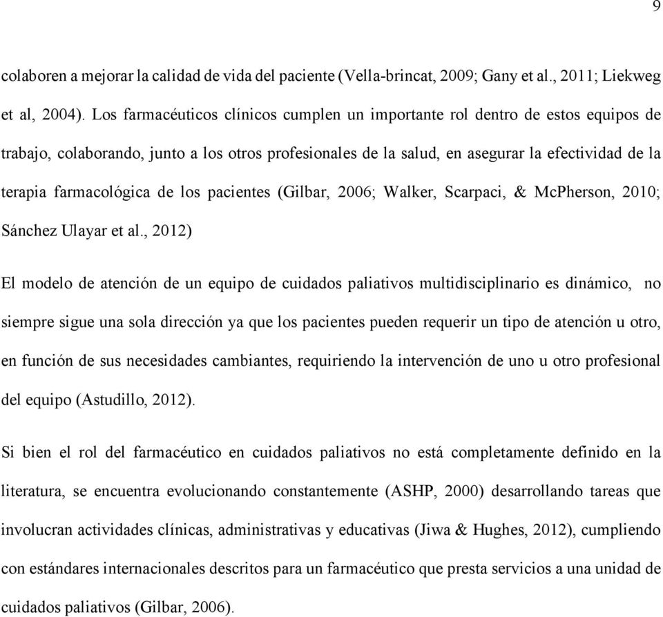 farmacológica de los pacientes (Gilbar, 2006; Walker, Scarpaci, & McPherson, 2010; Sánchez Ulayar et al.