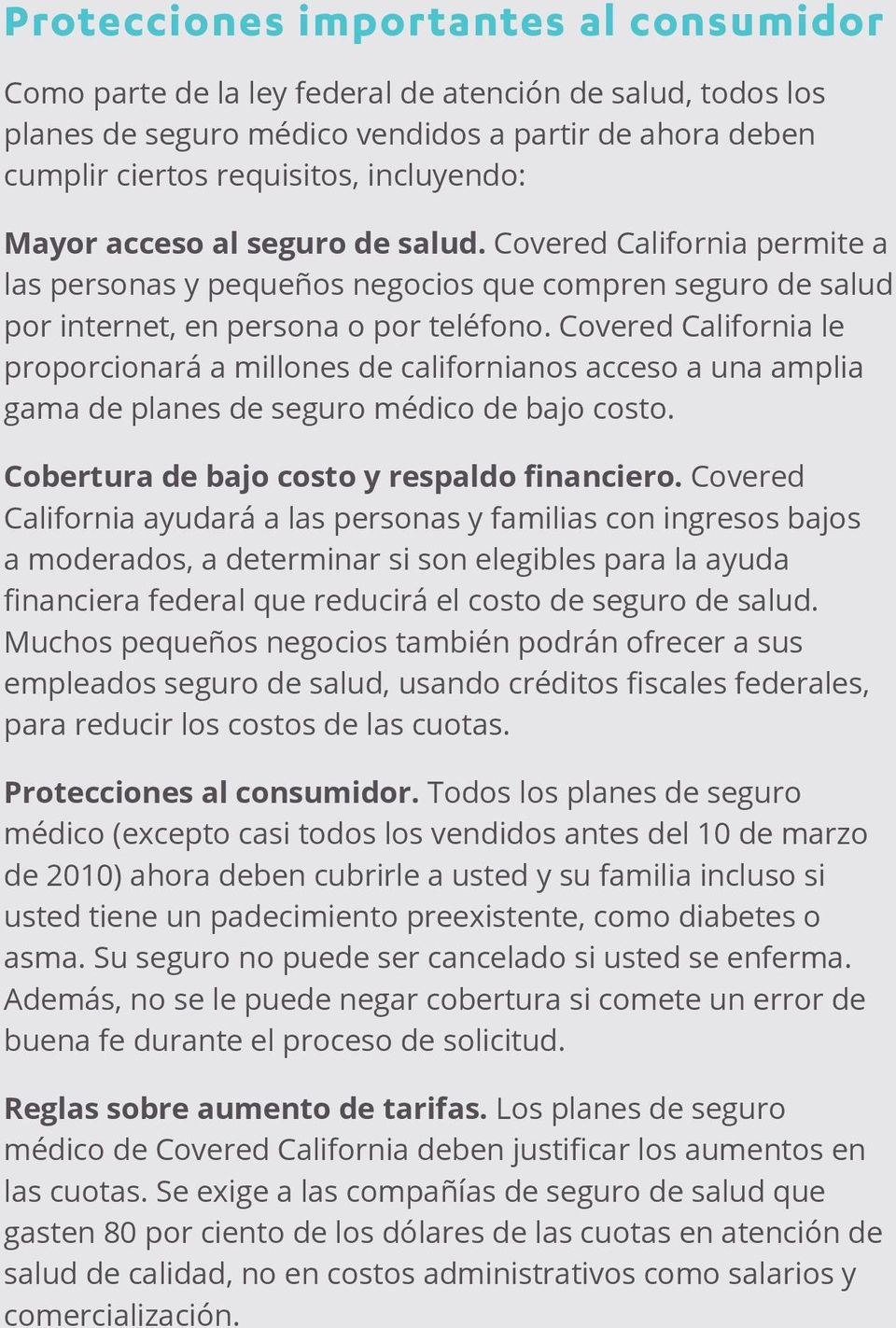 Covered California le proporcionará a millones de californianos acceso a una amplia gama de planes de seguro médico de bajo costo. Cobertura de bajo costo y respaldo financiero.