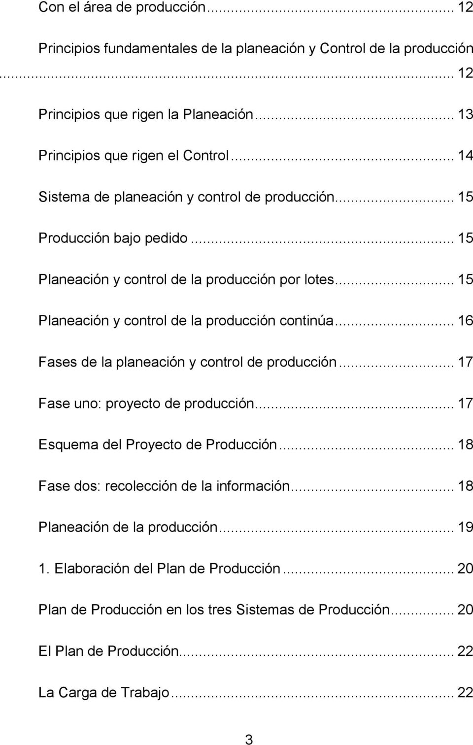 .. 16 Fases de la planeación y control de producción... 17 Fase uno: proyecto de producción... 17 Esquema del Proyecto de Producción... 18 Fase dos: recolección de la información.