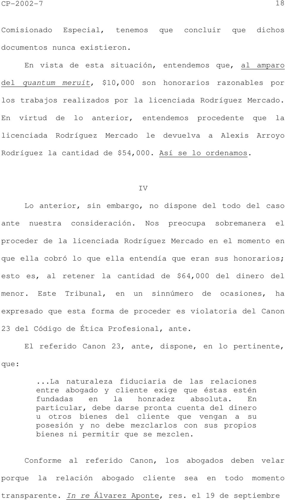 En virtud de lo anterior, entendemos procedente que la licenciada Rodríguez Mercado le devuelva a Alexis Arroyo Rodríguez la cantidad de $54,000. Así se lo ordenamos.