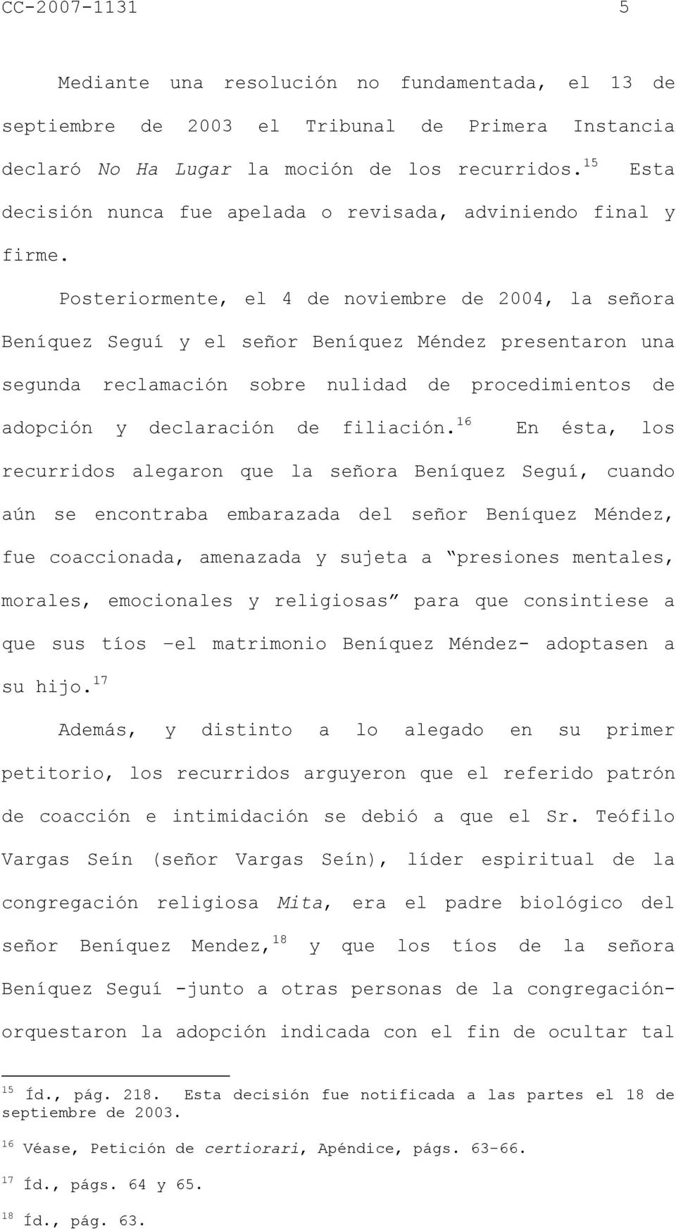 Posteriormente, el 4 de noviembre de 2004, la señora Beníquez Seguí y el señor Beníquez Méndez presentaron una segunda reclamación sobre nulidad de procedimientos de adopción y declaración de
