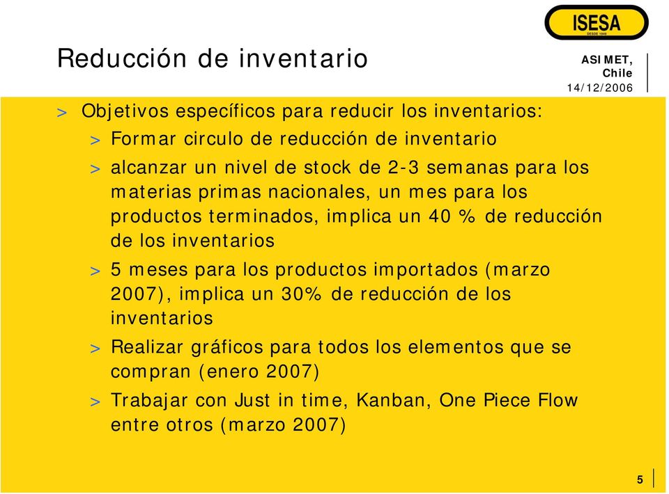 de los inventarios > 5 meses para los productos importados (marzo 2007), implica un 30% de reducción de los inventarios > Realizar