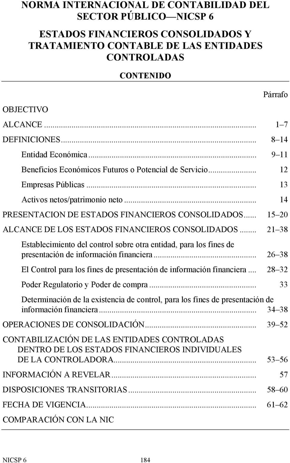 .. 14 PRESENTACION DE ESTADOS FINANCIEROS CONSOLIDADOS... 15 20 ALCANCE DE LOS ESTADOS FINANCIEROS CONSOLIDADOS.