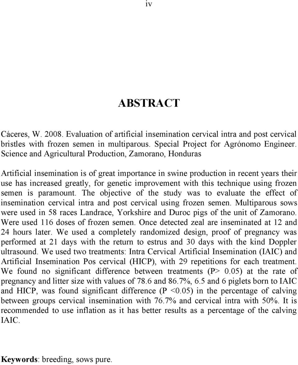 with this technique using frozen semen is paramount. The objective of the study was to evaluate the effect of insemination cervical intra and post cervical using frozen semen.