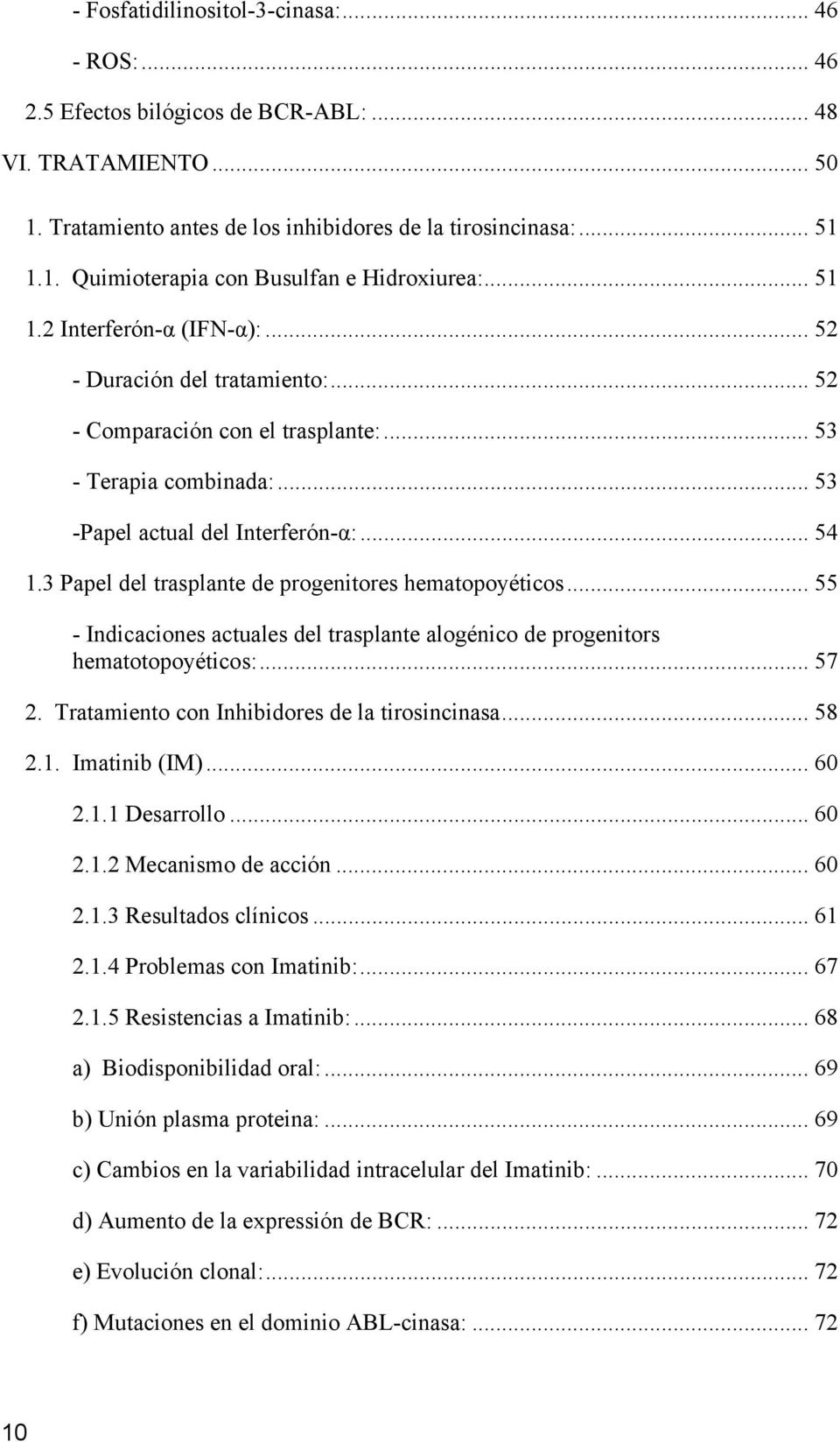 3 Papel del trasplante de progenitores hematopoyéticos... 55 - Indicaciones actuales del trasplante alogénico de progenitors hematotopoyéticos:... 57 2.