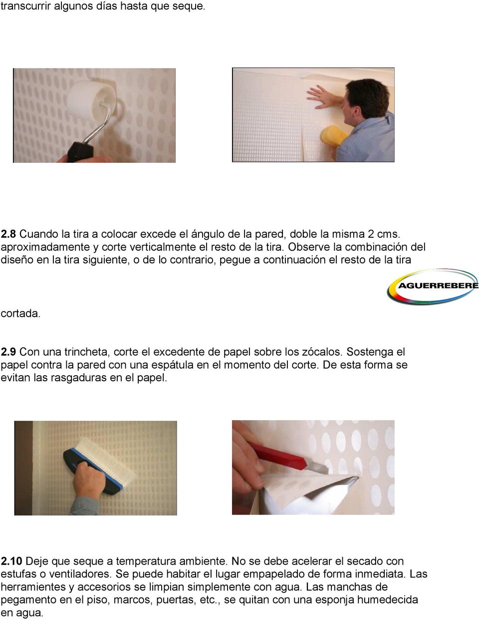 Sostenga el papel contra la pared con una espátula en el momento del corte. De esta forma se evitan las rasgaduras en el papel. 2.10 Deje que seque a temperatura ambiente.