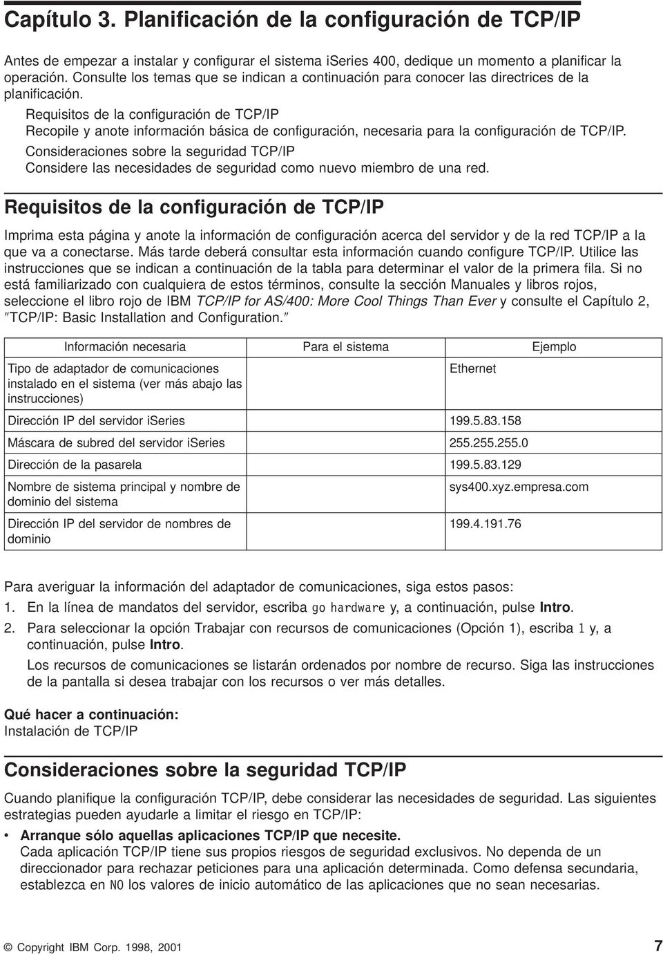 Requisitos de la configuración de TCP/IP Recopile y anote información básica de configuración, necesaria para la configuración de TCP/IP.
