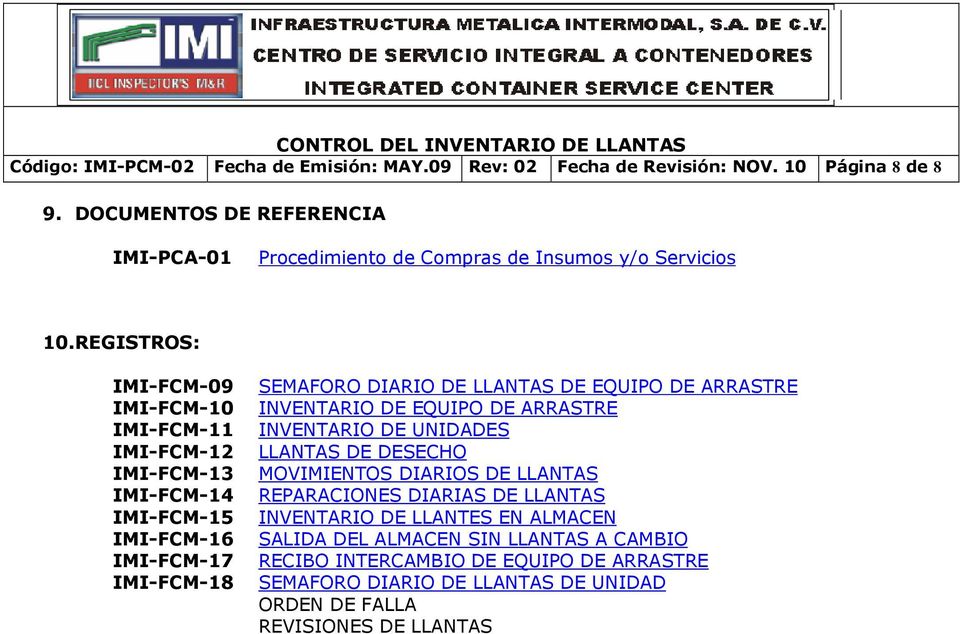 REGISTROS: IMI-FCM-09 IMI-FCM-10 IMI-FCM-11 IMI-FCM-12 IMI-FCM-13 IMI-FCM-14 IMI-FCM-15 IMI-FCM-16 IMI-FCM-17 IMI-FCM-18 SEMAFORO DIARIO DE S DE EQUIPO DE