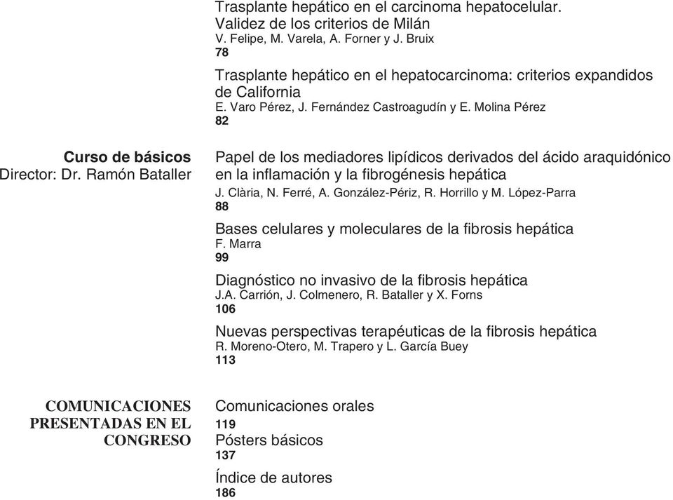 Ramón Bataller Papel de los mediadores lipídicos derivados del ácido araquidónico en la inflamación y la fibrogénesis hepática J. Clària, N. Ferré, A. González-Périz, R. Horrillo y M.