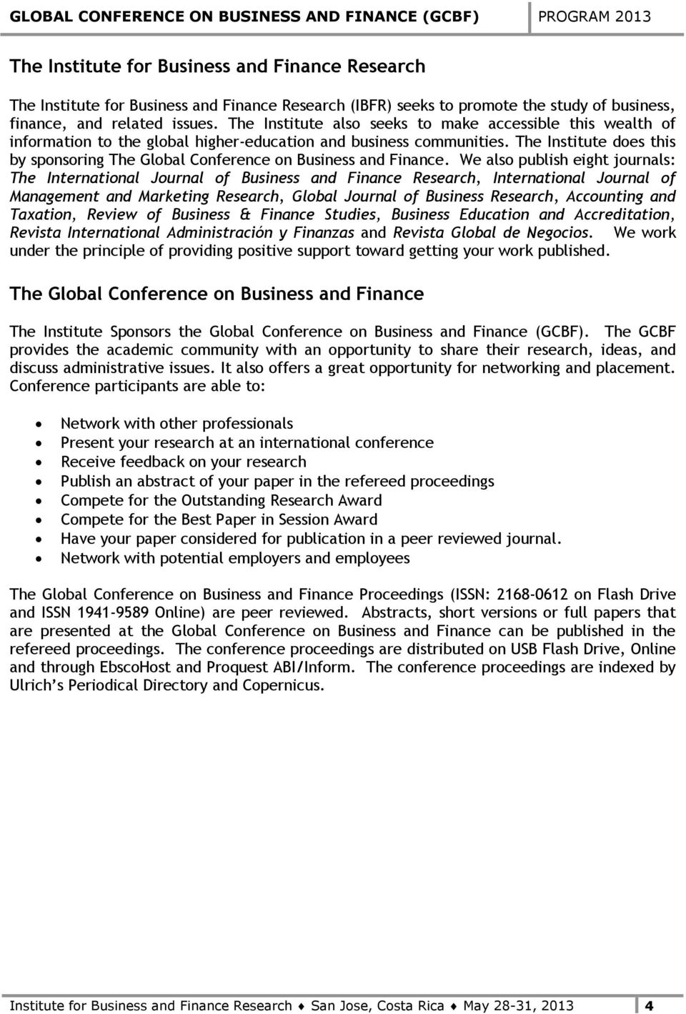 The Institute does this by sponsoring The Global Conference on Business and Finance.