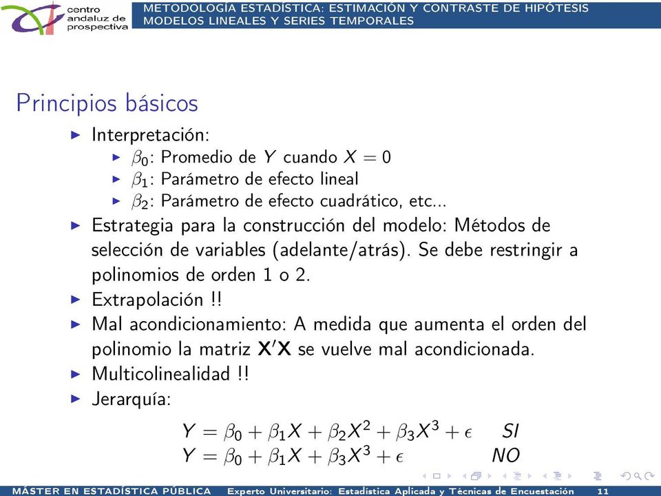 .. Estrategia para la construcción del modelo: Métodos de selección de variables (adelante/atrás). Se debe restringir a polinomios de orden 1 o 2.
