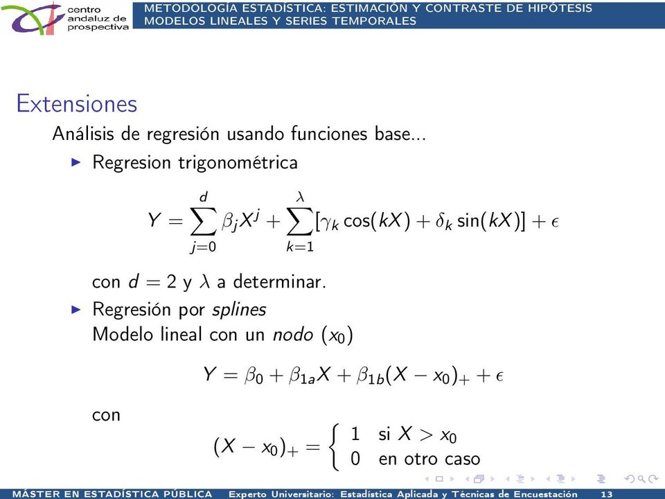 .. Regresion trigonométrica Y = d β j X j + j=0 λ [γ k cos(kx ) + δ k sin(kx )] + ɛ k=1 con d = 2 y λ a