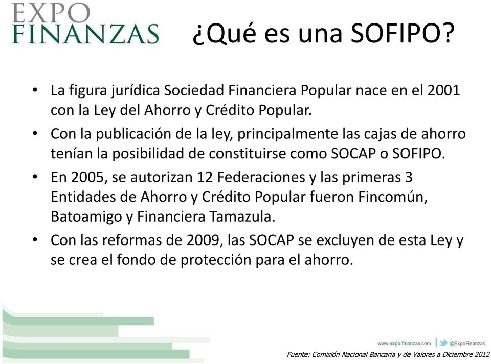 En 2005, se autorizan 12 Federaciones y las primeras 3 Entidades de Ahorro y Crédito Popular fueron Fincomún, Batoamigo y