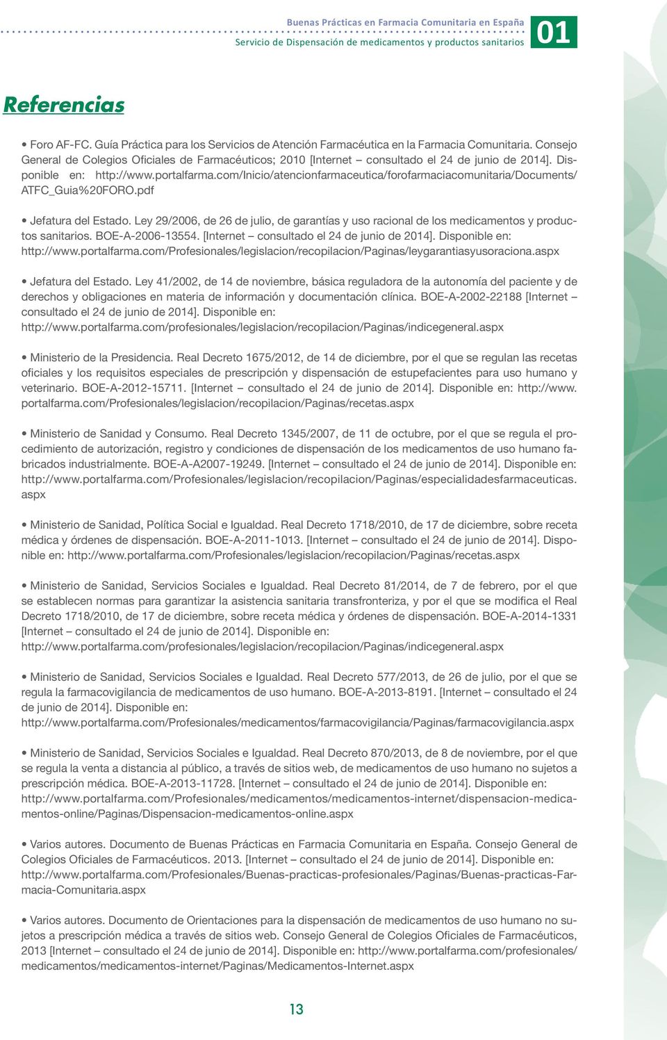Disponible en: http://www.portalfarma.com/inicio/atencionfarmaceutica/forofarmaciacomunitaria/documents/ ATFC_Guia%20FORO.pdf Jefatura del Estado.