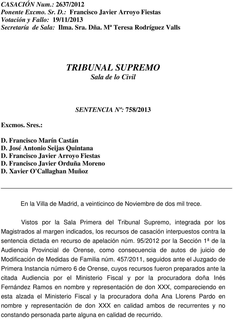 Francisco Javier Orduña Moreno D. Xavier O'Callaghan Muñoz SENTENCIA Nº: 758/2013 En la Villa de Madrid, a veinticinco de Noviembre de dos mil trece.