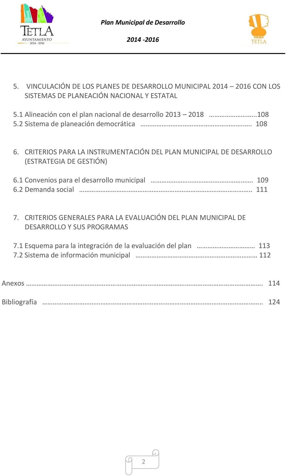 CRITERIOS PARA LA INSTRUMENTACIÓN DEL PLAN MUNICIPAL DE DESARROLLO (ESTRATEGIA DE GESTIÓN) 6.1 Convenios para el desarrollo municipal. 109 6.