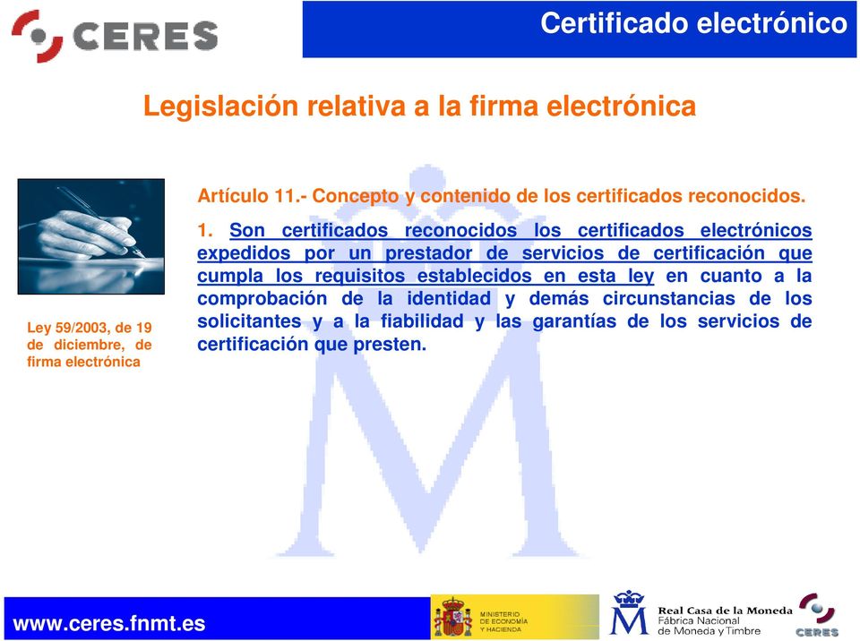 Son certificados reconocidos los certificados electrónicos expedidos por un prestador de servicios de certificación que cumpla los